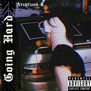 GOING HARD by Archfiend R