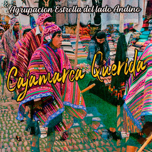 Cajamarca querida by Agrupacion Estrella del lado Andino