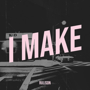 I Make by Rulison
