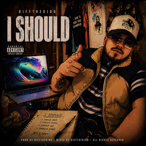 I SHOULD by BifftheKidd