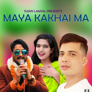 Sujan Lamsal, Dinesh Chhetri & Menuka Pariyar - Maya Kakhai Ma