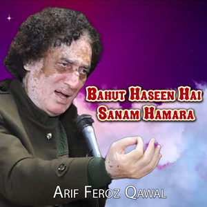 Arif Feroz Qawal - Bahut Haseen Hai Sanam Hamara