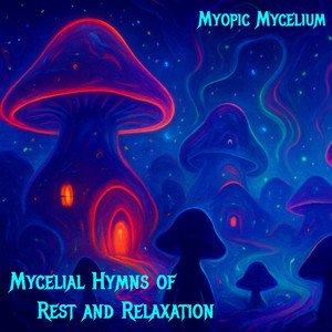 Mycelial Hymns of Rest and Relaxation