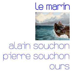 Le marin (avec Pierre Souchon et Ours) by Alain Souchon, Ours, Pierre Souchon
