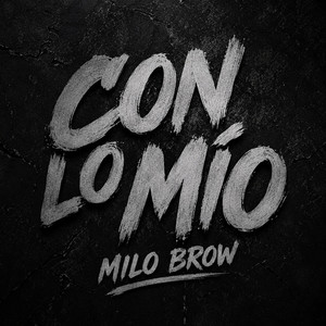 CON LO MÍO by MILO BROW