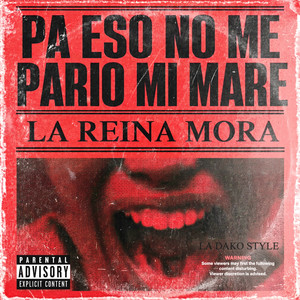 Pa Eso No Me Parió Mi Mare by La Reina Mora, La Dako Style