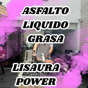 ASFALTO LIQUIDO GRASA by LISAURA POWER