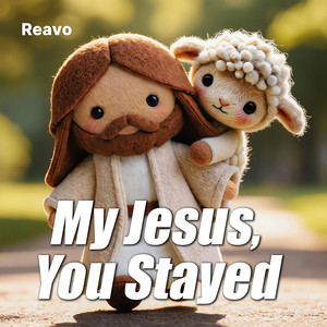 My Jesus, You Stayed by Reavo