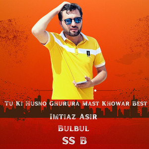 SS B - Tu Ki Husno Ghurura Mast Khowar Best (feat. Imtiaz Asir & Bulbul)