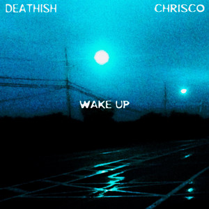 WAKE UP by deathish, Chrisco