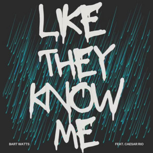 Like They Know Me by B.A.R.T.Watts, Caesar Rio