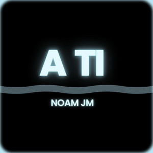 A ti by Noam JM