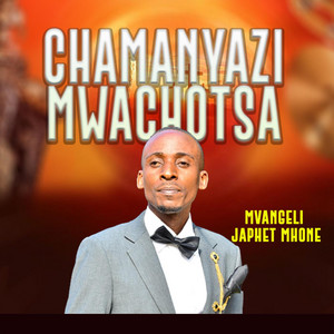 Mvangeli Japhet Mhone - Chamanyazi Mwachotsa
