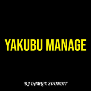 Yakubu Manage by Dj Damlex Soundit