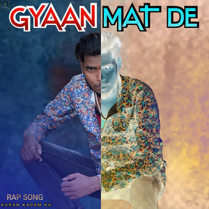 Karan Kadam K.K - Gyaan Mat De