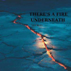 There’s a Fire Underneath by Lily Riley