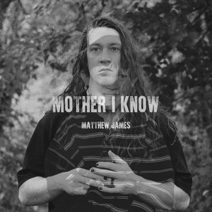 Mother I Know by Matthew James