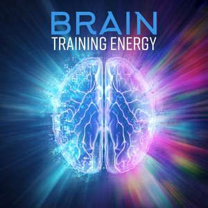 Brain Training Energy - Stimulating Music, Concentrating Your Mind, Serenity and Relaxation, Zen Creativity, Practice album