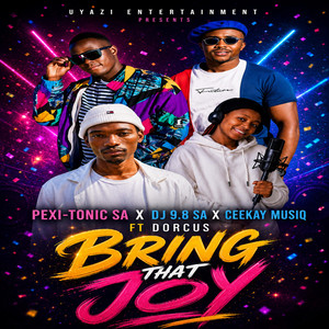 Bring That Joy by Ceekay Musiq, Pexi-Tonic SA, Dj 9.8 SA, Dorcus Arara