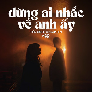 H2O Lofi - Đừng Ai Nhắc Về Anh Ấy (feat. Tiên Cool) [Lofi]
