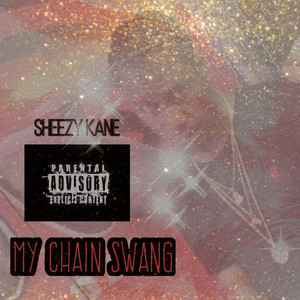 My Chain Swang (Updated) by Sheezy Kane