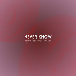 Never Know by DONTANA BG, Int'l DJ Powasky
