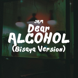 Dear Alcohol - Bisaya Version by JKM