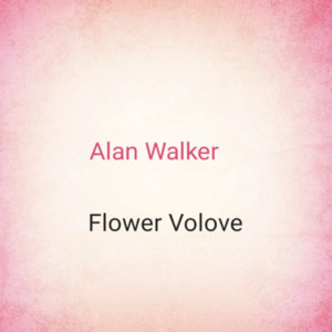 Flower Volove - Alan Walker