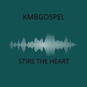Stirs The Heart by KMBgospel