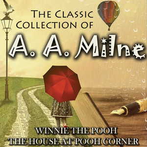 The Classic Collection of A. A. Milne (Winnie the Pooh, The House at Pooh Corner)