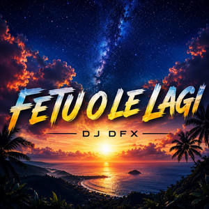 Fetu O Le Lagi by DJ DFX