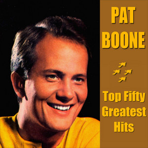 Pat Boone Top Fifty Greatest Hits - Compilation by Pat Boone | Spotify