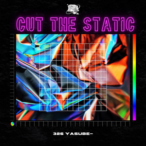 CUT THE STATIC by 326 YASUBE-