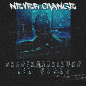 Never Change by Berniemaceleven, Lil Godly