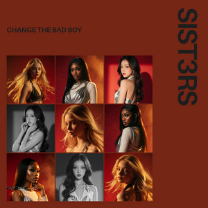 Change the Bad Boy by SIST3RS