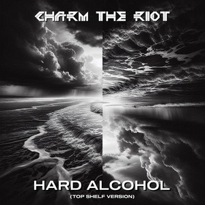 Hard Alcohol (Top Shelf Version) by Charm the Riot