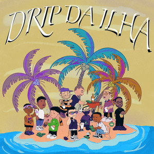 Drip da Ilha by Fatboyprod, ogpeps, Mennegaz, Chasin, CostaMC, CasloMC, Di8s, Lil Monga, Umteto, SnupJugg