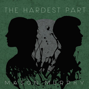 The Hardest Part by Mason Murphy