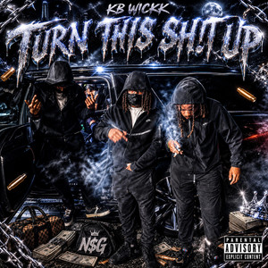 TURN THIS SH!T UP by KB Wickk