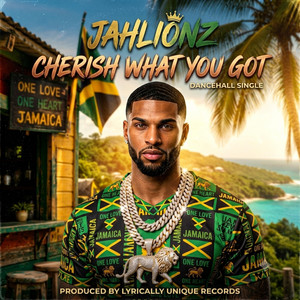 Cherish What You Got by Jahlionz