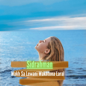 Sidrahman - Wakh Sa Lewani Wakhtona Laral