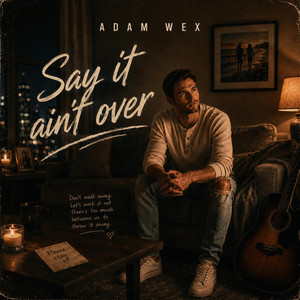 Say it ain't over by Adam Wex