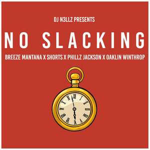 No Slacking (feat. Breeze Mantana, Shorts, Phillz Jackson & Oaklin Winthrop)