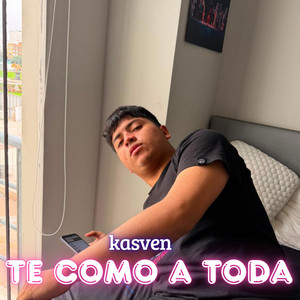 TE COMO A TODA by KASVEN