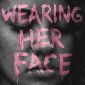 Wearing Her Face by NE'VOSTE