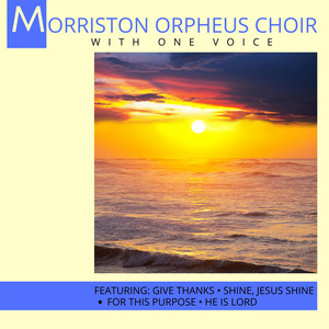Give Thanks by The Morriston Orpheus Choir