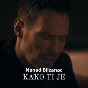 Nenad Blizanac - Kako Ti Je