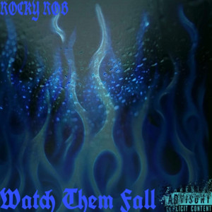 Watch them fall by Rocky Rob