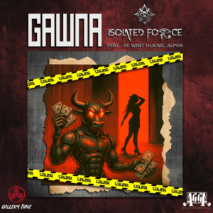 Isolated Force - Gawna (feat. Ye Wint Hlaing & Alpha)