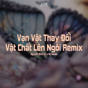 Nguyễn Đình Vũ - Vạn Vật Thay Đổi Vật Chất Lên Ngôi (Việt Tino Remix) [feat. Air Media]